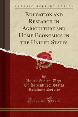 Download Education and Research in Agriculture and Home Economics in the United States (Classic Reprint) - United States Dept of Agricul Service | ePub