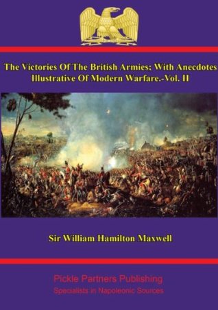 Download The Victories Of The British Armies — Vol. II: With Anecdotes Illustrative Of Modern Warfare. By the author of Stories of Waterloo. - William Hamilton Maxwell file in PDF