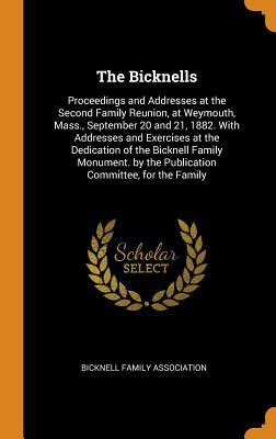Full Download The Bicknells: Proceedings and Addresses at the Second Family Reunion, at Weymouth, Mass., September 20 and 21, 1882. with Addresses and Exercises at the Dedication of the Bicknell Family Monument. by the Publication Committee, for the Family - Bicknell Family Association file in PDF
