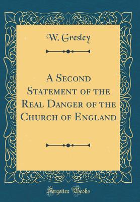 Full Download A Second Statement of the Real Danger of the Church of England (Classic Reprint) - W Gresley file in ePub