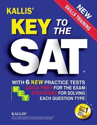 Read Key to the SAT: With 6 New Practice Tests: Quick Prep for the Exam and Strategies for Solving Each Question Type - Kallis Edu | PDF