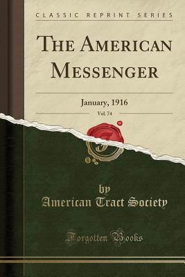 Read The American Messenger, Vol. 74: January, 1916 (Classic Reprint) - American Tract Society file in PDF