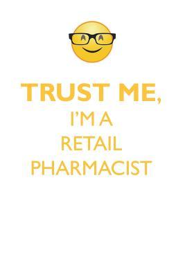 Read Online TRUST ME, I'M A RETAIL PHARMACIST AFFIRMATIONS WORKBOOK Positive Affirmations Workbook. Includes: Mentoring Questions, Guidance, Supporting You. - Affirmations World | PDF