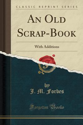 Download An Old Scrap-Book: With Additions (Classic Reprint) - J.M. Forbes file in ePub