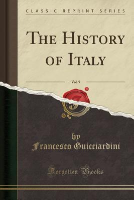 Full Download The History of Italy, Vol. 9 (Classic Reprint) - Francesco Guicciardini file in ePub