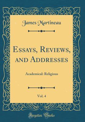 Read Online Essays, Reviews, and Addresses, Vol. 4: Academical: Religious (Classic Reprint) - James Martineau file in PDF