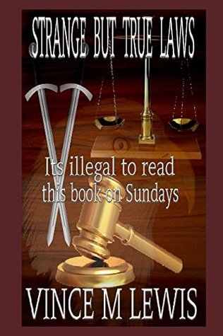 Read Strange But True Laws: Its Illegal To Read This Book On Sundays - Vince M. Lewis | PDF