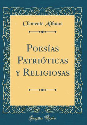 Full Download Poes�as Patri�ticas Y Religiosas (Classic Reprint) - Clemente Althaus | PDF