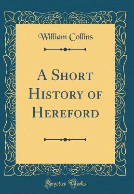 Download A Short History of Hereford (Classic Reprint) - William Collins | PDF