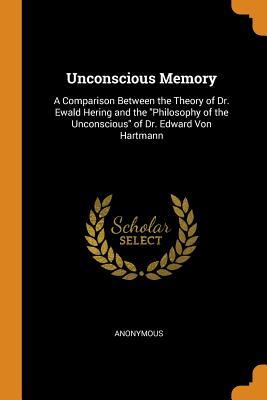 Download Unconscious Memory: A Comparison Between the Theory of Dr. Ewald Hering and the Philosophy of the Unconscious of Dr. Edward Von Hartmann - Anonymous file in ePub