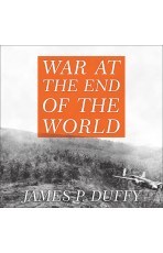 Download War at the End of the World: Douglas MacArthur and the Forgotten Fight for New Guinea, 1942-1945 - James P. Duffy file in PDF