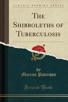 Read Online The Shibboleths of Tuberculosis (Classic Reprint) - Marcus Paterson | ePub