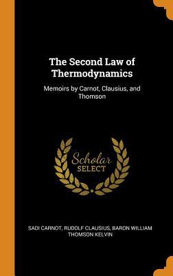 Full Download The Second Law of Thermodynamics: Memoirs by Carnot, Clausius, and Thomson - Sadi Carnot file in PDF