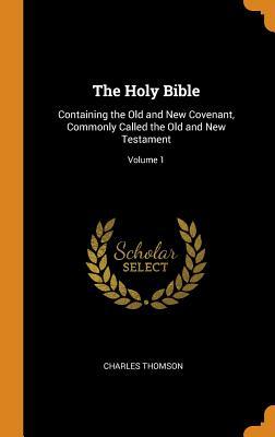 Full Download The Holy Bible: Containing the Old and New Covenant, Commonly Called the Old and New Testament; Volume 1 - Charles Thomson | ePub