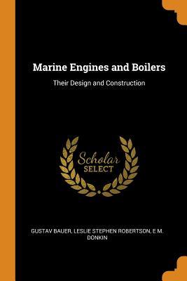 Read Online Marine Engines and Boilers: Their Design and Construction - Gustav Bauer | PDF