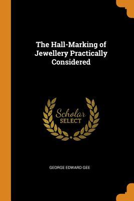 Read The Hall-Marking of Jewellery Practically Considered - George Edward Gee | ePub