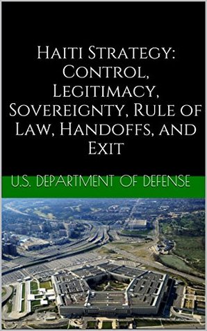 Download Haiti Strategy: Control, Legitimacy, Sovereignty, Rule of Law, Handoffs, and Exit - U.S. Department of Defense file in ePub