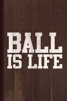 Read Online Ball Is Life Journal Notebook: Blank Lined Ruled for Writing 6x9 120 Pages -  | PDF