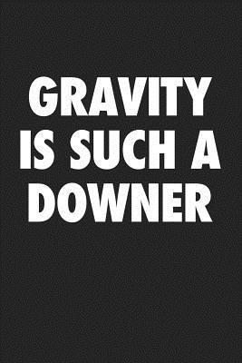 Download Gravity Is Such a Downer: A 6x9 Inch Matte Softcover Journal Notebook with 120 Blank Lined Pages and a Funny Cover Slogan -  file in ePub