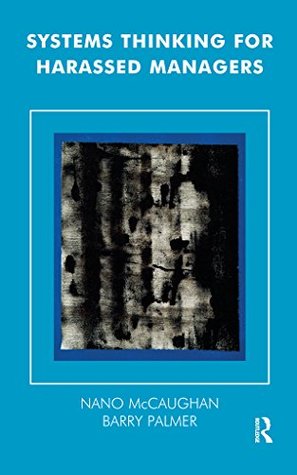 Read Systems Thinking for Harassed Managers (Systemic Thinking and Practice) - Nano McCaughan file in PDF