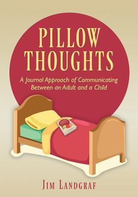 Read Pillow Thoughts: A Journal Approach of Communicating Between an Adult and a Child - Jim Landgraf | ePub