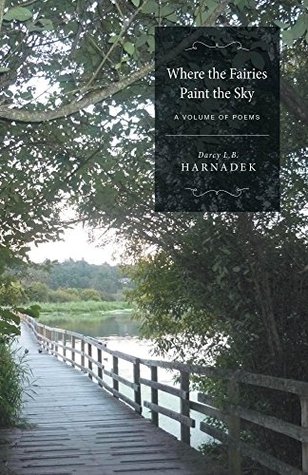 Read Where the Fairies Paint the Sky: A Volume of Poems - Darcy L.B. Harnadek | ePub