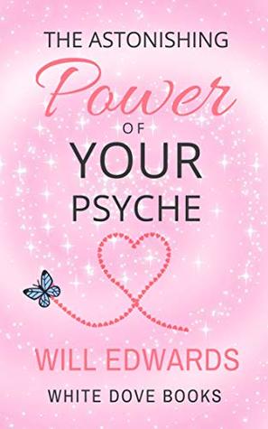 Read Online The Astonishing Power of Your Psyche: How to Master the Art of Influencing People (Success Book 4) - Will Edwards | PDF