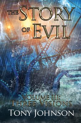 Full Download The Story of Evil - Volume III: Three Visions - Tony Johnson | PDF