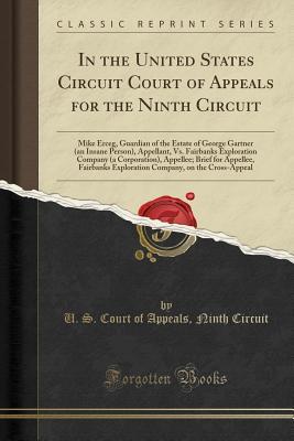 Read Online In the United States Circuit Court of Appeals for the Ninth Circuit: Mike Erceg, Guardian of the Estate of George Gartner (an Insane Person), Appellant, vs. Fairbanks Exploration Company (a Corporation), Appellee; Brief for Appellee, Fairbanks Exploration - U.S. Court of Appeals Ninth Circuit | PDF