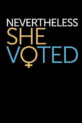 Read Nevertheless She Voted: This Is a Blank, Lined Journal That Makes a Perfect Political Gift for Women. It's 6x9 with 120 Pages, a Convenient Size to Write Things In. -  | ePub