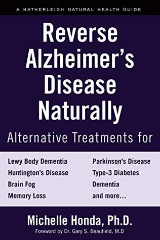 Read Online Reverse Alzheimer's Disease Naturally: Alternative Treatments for Dementia including Alzheimer's Disease - Michelle Honda file in PDF