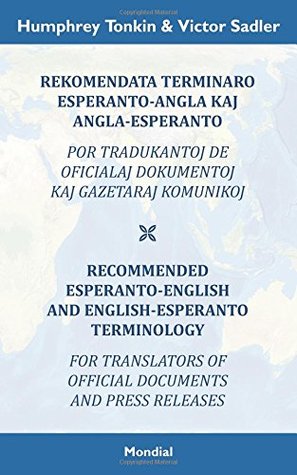 Read Rekomendata Terminaro Esperanto-Angla Kaj Angla-Esperanto Por Tradukantoj de Oficialaj Dokumentoj Kaj Gazetaraj Komunikoj: Recommended Esperanto-English and English-Esperanto Terminology for Translators of Official Documents and Press Releases - Humphrey Tonkin | ePub