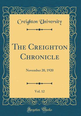 Read Online The Creighton Chronicle, Vol. 12: November 20, 1920 (Classic Reprint) - Creighton University | ePub