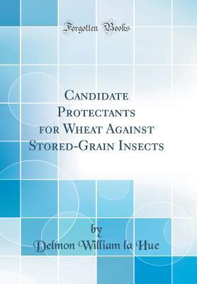 Full Download Candidate Protectants for Wheat Against Stored-Grain Insects (Classic Reprint) - Delmon William La Hue file in ePub