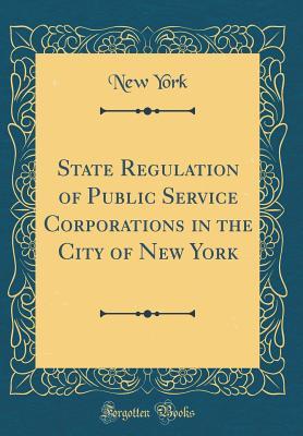 Read State Regulation of Public Service Corporations in the City of New York (Classic Reprint) - New York City | ePub