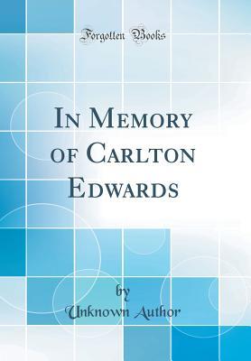 Read Online In Memory of Carlton Edwards (Classic Reprint) - Unknown | ePub