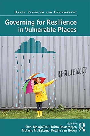 Read Governing for Resilience in Vulnerable Places (Urban Planning and Environment) - Elen Maarja Trell file in PDF