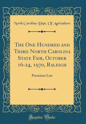 Download The One Hundred and Third North Carolina State Fair, October 16-24, 1970, Raleigh: Premium List (Classic Reprint) - North Carolina Department of Agriculture file in PDF