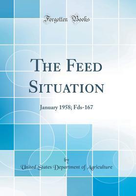 Download The Feed Situation: January 1958; Fds-167 (Classic Reprint) - U.S. Department of Agriculture file in PDF