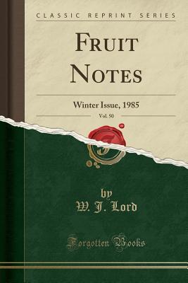 Read Online Fruit Notes, Vol. 50: Winter Issue, 1985 (Classic Reprint) - W J Lord file in ePub