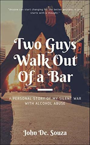 Download Two Guys Walk Out of a Bar: A personal story of how I quit drinking alcohol - John De. Souza file in ePub