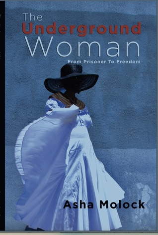 Read Online The Underground Woman: From Prisoner To Freedom - Asha Molock file in PDF