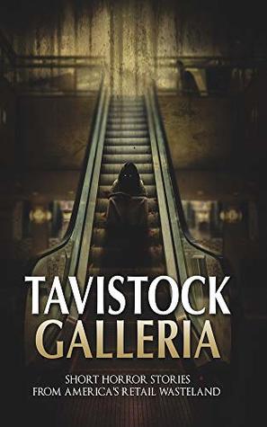 Full Download Tavistock Galleria: Short Horror Stories From America’s Retail Wasteland - William Stuart | ePub