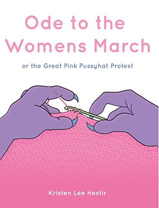 Download Ode To The Women's March: or the Great Pink Pussyhat Protest - Kristen Lee Hestir file in ePub