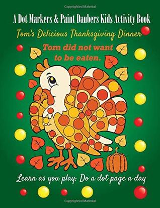 Download A Dot Markers & Paint Daubers Kids Activity Book: Learn as you play: Do a dot page a day: Tom's Thanksgiving (Holiday) - C.J. Jerabek | ePub
