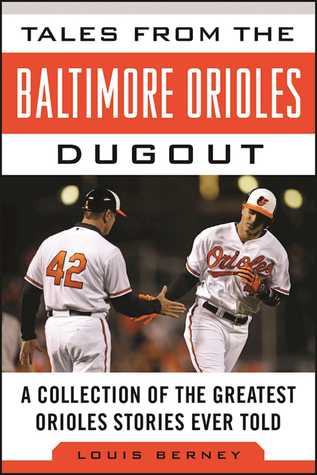 Read Online Tales from the Baltimore Orioles Dugout: A Collection of the Greatest Orioles Stories Ever Told - Louis Berney | ePub