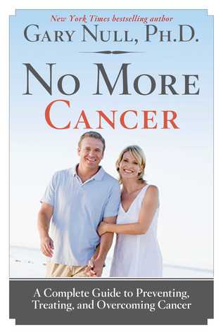 Read No More Cancer: A Complete Guide to Preventing, Treating, and Overcoming Cancer - Gary Null | PDF