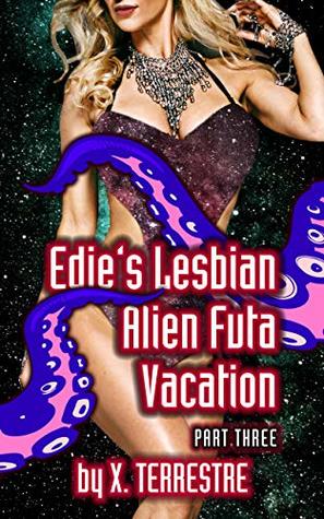 Full Download Edie’s Lesbian Alien Futa Vacation - Part 3: Tentacle Shapeshifter loves Earth Bimbos! - X. Terrestre file in PDF