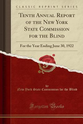 Read Tenth Annual Report of the New York State Commission for the Blind: For the Year Ending June 30, 1922 (Classic Reprint) - New York State Commission for the Blind file in PDF