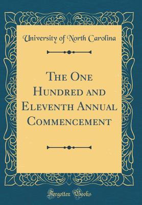 Read Online The One Hundred and Eleventh Annual Commencement (Classic Reprint) - University of North Carolina | ePub